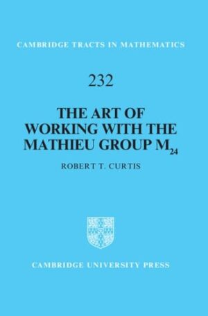 The Art of Working with the Mathieu Group M24 (Cambridge Tracts in Mathematics, Series Number 232)