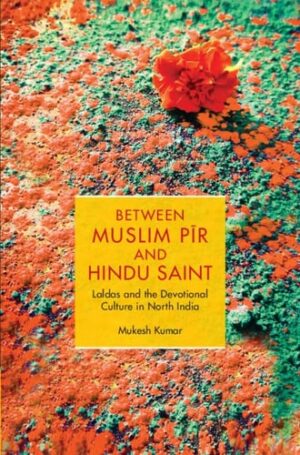 Between Muslim P?r and Hindu Saint: Laldas, Shared Shrines, and Religious Changes in a North Indian Devotional Culture