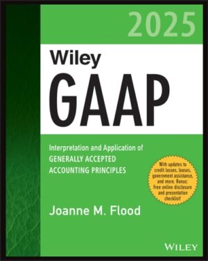 Wiley GAAP 2025: Interpretation and Application of Generally Accepted Accounting Principles (Wiley Regulatory Reporting)