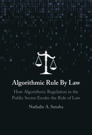 Algorithmic Rule By Law: How Algorithmic Regulation in the Public Sector Erodes the Rule of Law