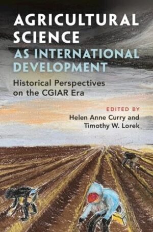 Agricultural Science as International Development: Historical Perspectives on the CGIAR Era