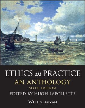Ethics in Practice: An Anthology (Blackwell Philosophy Anthologies)