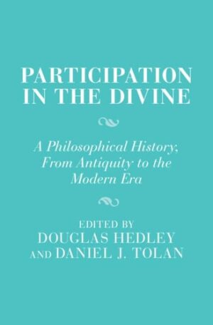 Participation in the Divine: A Philosophical History, From Antiquity to the Modern Era (Cambridge Studies in Religion and Platonism)