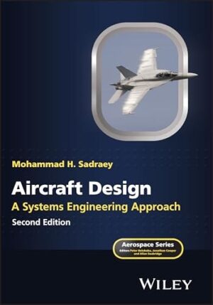 Aircraft Design: A Systems Engineering Approach (Aerospace Series)