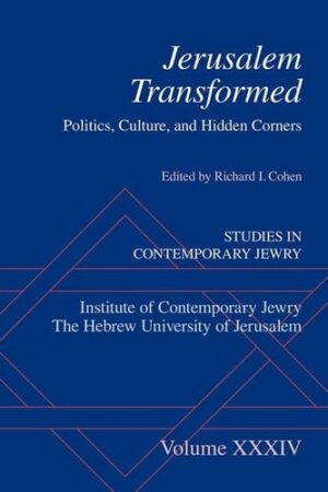 Jerusalem Transformed: Politics, Culture, and Hidden Corners (Studies in Contemporary Jewry)
