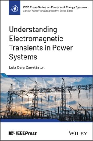 Understanding Electromagnetic Transients in Power Systems (IEEE Press Series on Power and Energy Systems)