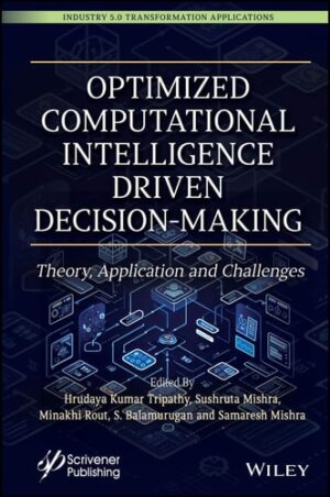 Optimized Computational Intelligence Driven Decision-Making: Theory, Application and Challenges (Industry 5.0 Transformation Applications)
