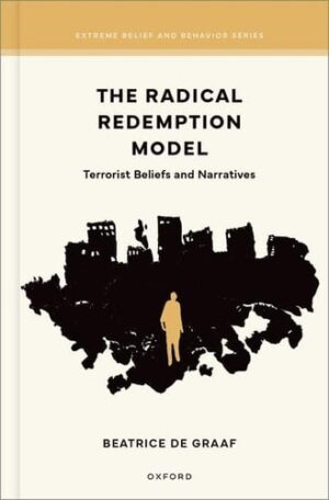 The Radical Redemption Model: Terrorist Beliefs and Narratives (Extreme Belief and Behavior Series)
