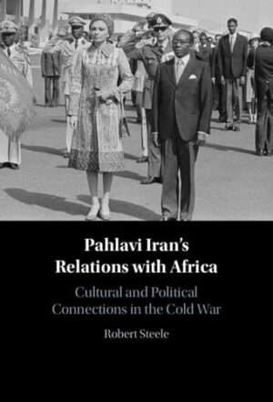 Pahlavi Iran's Relations with Africa: Cultural and Political Connections in the Cold War