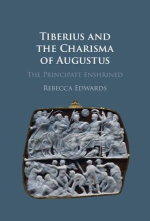 Tiberius and the Charisma of Augustus: The Principate Enshrined