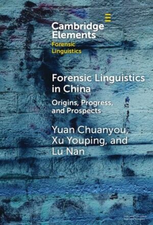 Forensic Linguistics in China: Origins, Progress, and Prospects (Elements in Forensic Linguistics)