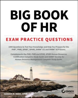 Big Book of HR Exam Practice Questions: 1000 Questions to Test Your Knowledge and Help You Prepare for the PHR, PHRi, SPHR, SPHRi and SHRM CP/SCP Certification Exams
