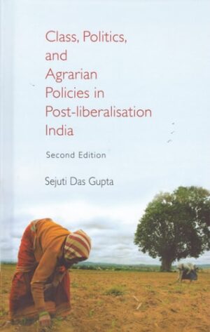 Class, Politics, and Agrarian Policies in Post-liberalisation India