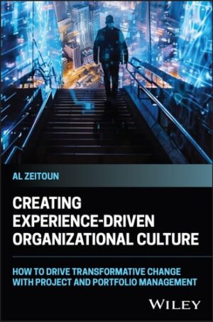 Creating Experience-Driven Organizational Culture: How to Drive Transformative Change with Project and Portfolio Management