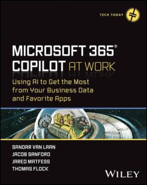 Microsoft 365 Copilot At Work: Using AI to Get the Most from Your Business Data and Favorite Apps (Tech Today)