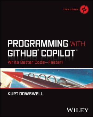 Programming with GitHub Copilot: Write Better Code--Faster!