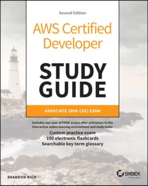 AWS Certified Developer Study Guide: Associate (DVA-C02) Exam (Sybex Study Guide)