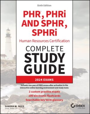PHR, PHRi and SPHR, SPHRi Professional in Human Resources Certification Complete Study Guide: 2024 Exams (Sybex Study Guide)