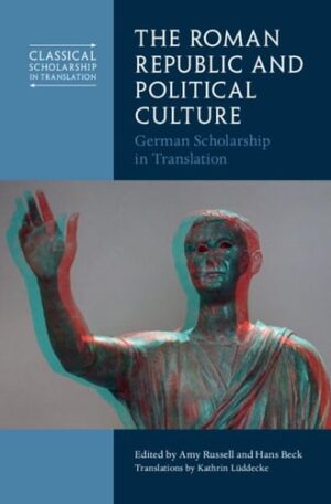The Roman Republic and Political Culture: German Scholarship in Translation (Classical Scholarship in Translation)