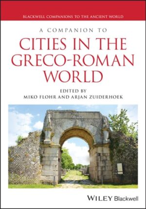 A Companion to Cities in the Greco-Roman World (Blackwell Companions to the Ancient World)