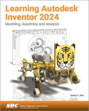 Learning Autodesk Inventor 2024: Modeling, Assembly and Analysis