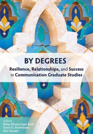 By Degrees: Resilience, Relationships, and Success in Communication Graduate Studies