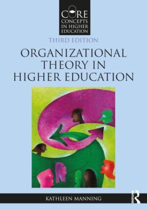 Organizational Theory in Higher Education (Core Concepts in Higher Education)