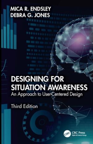 Designing for Situation Awareness: An Approach to User-Centered Design, Third Edition