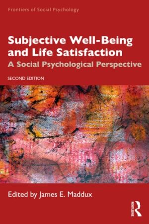 Subjective Well-Being and Life Satisfaction: A Social Psychological Perspective (Frontiers of Social Psychology)