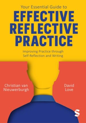 Your Essential Guide to Effective Reflective Practice: Improving Practice through Self-Reflection and Writing