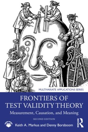 Frontiers of Test Validity Theory: Measurement, Causation, and Meaning (Multivariate Applications Series)