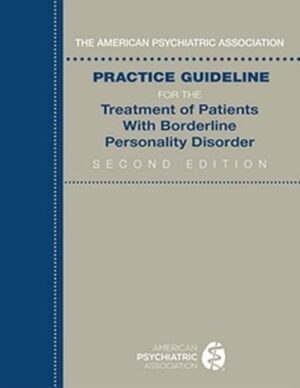 The American Psychiatric Association Practice Guideline for the Treatment of Patients with Borderline Personality Disorder