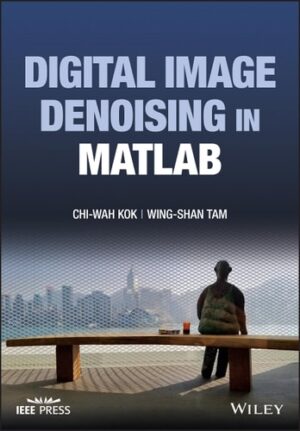Digital Image Denoising in MATLAB (IEEE Press)