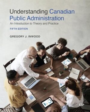 Understanding Canadian Public Administration: An Introduction to Theory and Practice, Fifth Edition