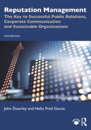 Reputation Management: The Key to Successful Public Relations, Corporate Communication and Sustainable Organizations