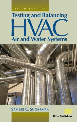 Testing and Balancing HVAC Air and Water Systems (River Publishers Series in Energy Engineering and Systems)