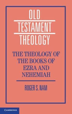 The Theology of the Books of Ezra and Nehemiah (Old Testament Theology)