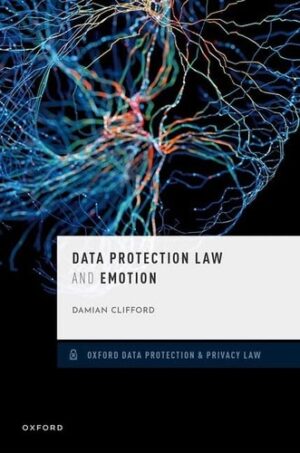 Data Protection Law and Emotion (Oxford Data Protection & Privacy Law)