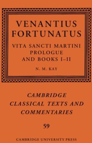 Venantius Fortunatus: Vita Sancti MartiniPrologue and Books I–II (Cambridge Classical Texts and Commentaries, Series Number 59)