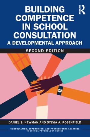Building Competence in School Consultation (Consultation, Supervision, and Professional Learning in School Psychology Series)