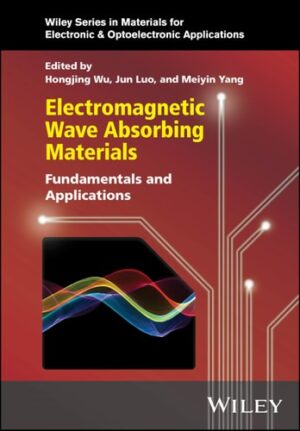 Electromagnetic Wave Absorbing Materials: Fundamentals and Applications (Wiley Series in Materials for Electronic & Optoelectronic Applications)
