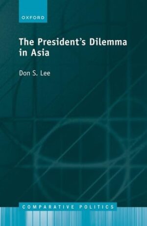 The Presidents Dilemma in Asia (Comparative Politics)