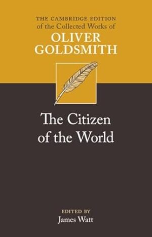 The Citizen of the World (The Cambridge Edition of the Collected Works of Oliver Goldsmith)