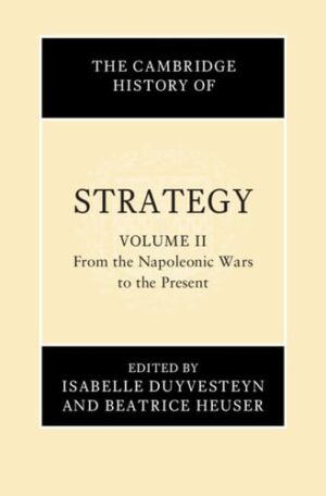 The Cambridge History of Strategy: Volume 2, From the Napoleonic Wars to the Present