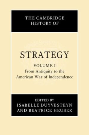 The Cambridge History of Strategy: Volume 1, From Antiquity to the American War of Independence