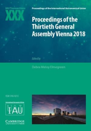 Proceedings of the Thirtieth General Assembly Vienna 2018: IAU Transactions XXX (Proceedings of the International Astronomical Union Symposia and Colloquia)