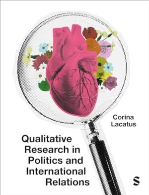Qualitative Research in Politics and International Relations: A practical and pluralist guide