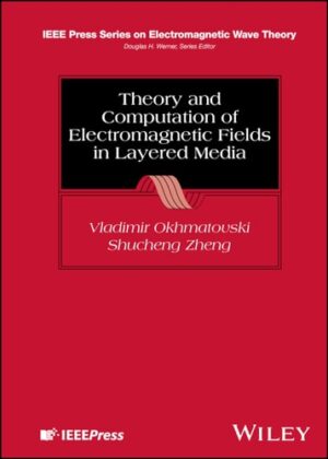 Theory and Computation of Electromagnetic Fields in Layered Media (IEEE Press Series on Electromagnetic Wave Theory)