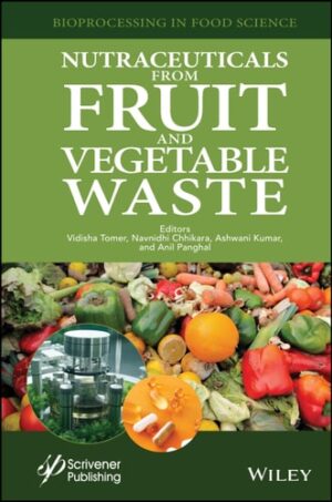 Nutraceuticals from Fruit and Vegetable Waste (Bioprocessing in Food Science)