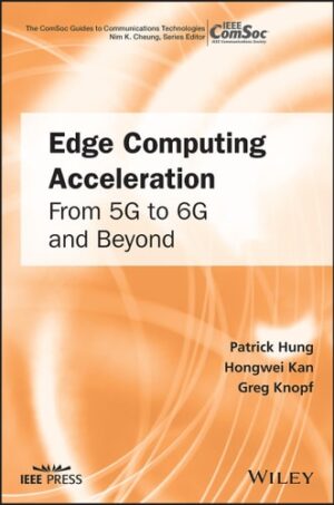 Edge Computing Acceleration: From 5G to 6G and Beyond (The ComSoc Guides to Communications Technologies)